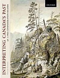 Interpreting Canadas Past: A Pre-Confederation Reader (Paperback, 4, Revised)