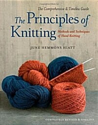 The Principles of Knitting: Methods and Techniques of Hand Knitting (Hardcover)