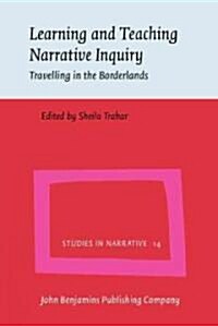 Learning and Teaching Narrative Inquiry (Hardcover)