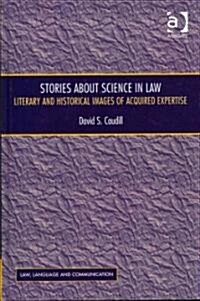 Stories About Science in Law : Literary and Historical Images of Acquired Expertise (Hardcover)