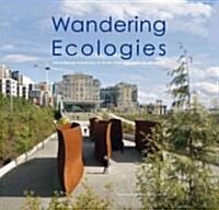 Wandering Ecologies: A Plantsmans Journey (Hardcover)