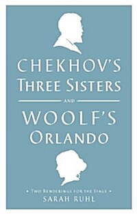 Chekhovs Three Sisters and Woolfs Orlando: Two Renderings for the Stage (Paperback)