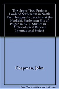 Lowland Settlement in North East Hungary: Excavations at the Neolithic Settlement Site of Polgar- 10 (Paperback)