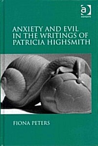 Anxiety and Evil in the Writings of Patricia Highsmith (Hardcover)