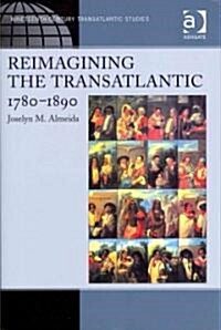 Reimagining the Transatlantic, 1780-1890 (Hardcover)