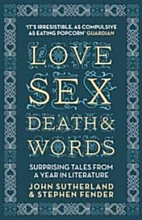 Love, Sex, Death and Words : Surprising Tales from a Year in Literature (Paperback)