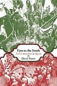 Eyes to the South: French Anarchists and Algeria (Paperback)