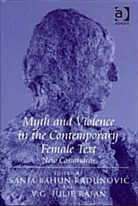 Myth and Violence in the Contemporary Female Text : New Cassandras (Hardcover)