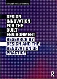 Design Innovation for the Built Environment : Research by Design and the Renovation of Practice (Paperback)