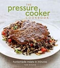 The Pressure Cooker Cookbook (Hardcover)