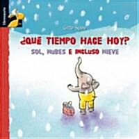 Que Tiempo Hace Hoy?: Sol, Nubes E Incluso Nieve (Hardcover)