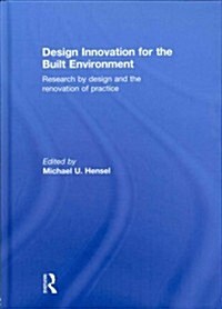 Design Innovation for the Built Environment : Research by Design and the Renovation of Practice (Hardcover)