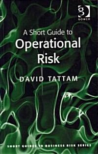 A Short Guide to Operational Risk (Paperback)