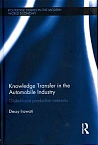 Knowledge Transfer in the Automobile Industry : Global-Local Production Networks (Hardcover)