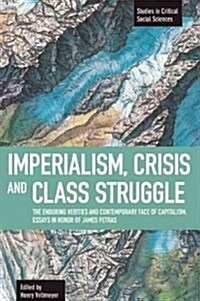 Imperialism, Crisis and Class Struggle: The Enduring Verities and Contemporary Face of Capitalism: Essays in Honor of James Petras (Paperback)