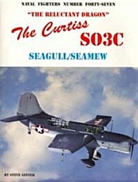 The Curtiss SO3C Seagull/Seamew: The Reluctant Dragon (Paperback)