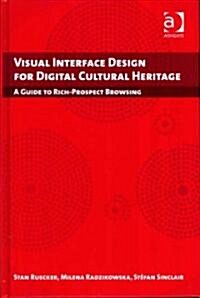 Visual Interface Design for Digital Cultural Heritage : A Guide to Rich-prospect Browsing (Hardcover)
