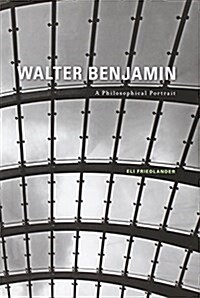 Walter Benjamin: A Philosophical Portrait (Hardcover)