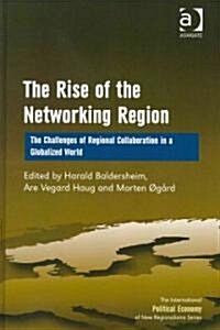 The Rise of the Networking Region : The Challenges of Regional Collaboration in a Globalized World (Hardcover)