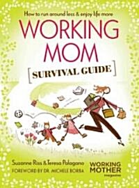 Working Mom Survival Guide: How to Run Around Less & Enjoy Life More (Paperback)
