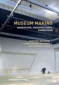 Museum Making : Narratives, Architectures, Exhibitions (Paperback)