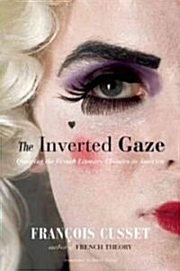 The Inverted Gaze: Queering the French Literary Classics in America (Paperback)