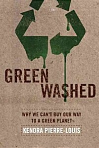 Green Washed: Why We Cant Buy Our Way to a Green Planet (Paperback)