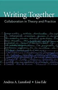 Writing Together: Collaboration in Theory and Practice (Paperback)