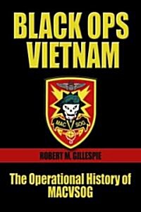 Black Ops, Vietnam: The Operational History of Macvsog (Hardcover)