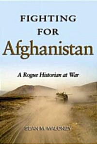 Fighting for Afghanistan: A Rogue Historian at War (Hardcover)