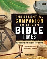 The Essential Companion to Life in Bible Times: Key Insights for Reading Gods Word (Paperback)