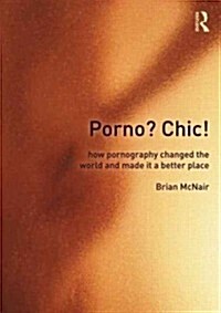 Porno? Chic! : How Pornography Changed the World and Made it a Better Place (Hardcover)
