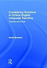 Considering Emotions in Critical English Language Teaching : Theories and Praxis (Hardcover)