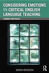 Considering Emotions in Critical English Language Teaching : Theories and Praxis (Paperback)