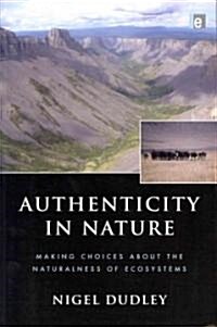Authenticity in Nature : Making Choices About the Naturalness of Ecosystems (Paperback)