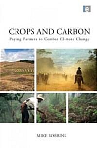Crops and Carbon : Paying Farmers to Combat Climate Change (Hardcover)