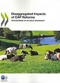 Disaggregated Impacts of Cap Reforms Proceedings of an OECD Workshop: Proceedings of an OECD Workshop (Paperback)