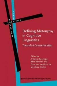 Defining metonymy in cognitive linguistics : towards a consensus view