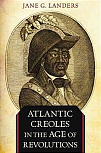 Atlantic Creoles in the Age of Revolutions (Paperback)