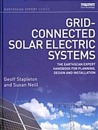 Grid-connected Solar Electric Systems : The Earthscan Expert Handbook for Planning, Design and Installation (Hardcover)