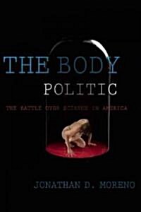 The Body Politic: The Battle Over Science in America (Paperback)