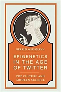 Epigenetics in the Age of Twitter: Pop Culture and Modern Science (Paperback)