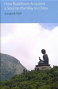 How Buddhism Acquired a Soul on the Way to China (Hardcover)