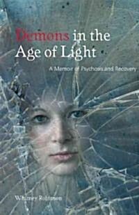 Demons in the Age of Light: A Memoir of Psychosis and Recovery (Paperback)