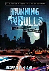 Running with the Bulls-The Road to Fresh Kills: A Journey Into the Paranormal (Hardcover)