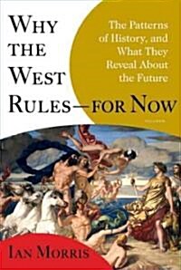 Why the West Rules--For Now: The Patterns of History, and What They Reveal about the Future (Paperback)