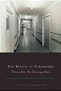 The Hands of Strangers: Poems from the Nursing Home (Paperback)