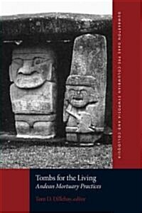 Tombs for the Living: Andean Mortuary Practices (Paperback)