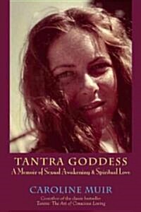 Tantra Goddess: A Memoir of Sexual Awakening (Paperback)