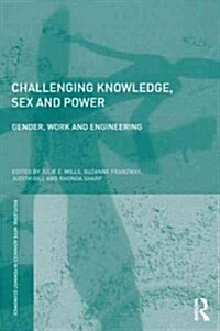 Challenging Knowledge, Sex and Power : Gender, Work and Engineering (Paperback)